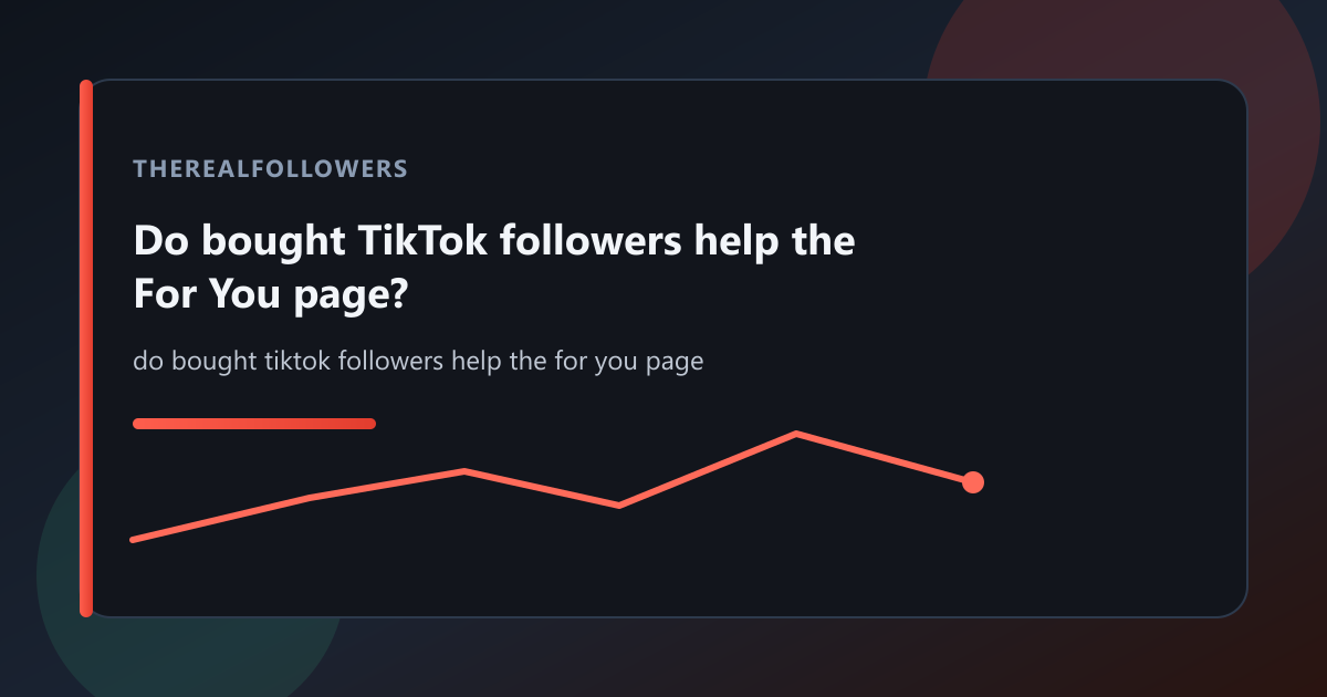 Do bought TikTok followers help the For You page? cover