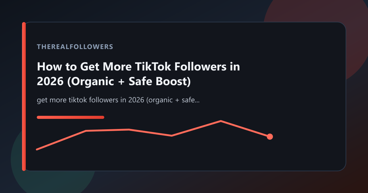 How to Get More TikTok Followers in 2026 (Organic + Safe Boost) cover