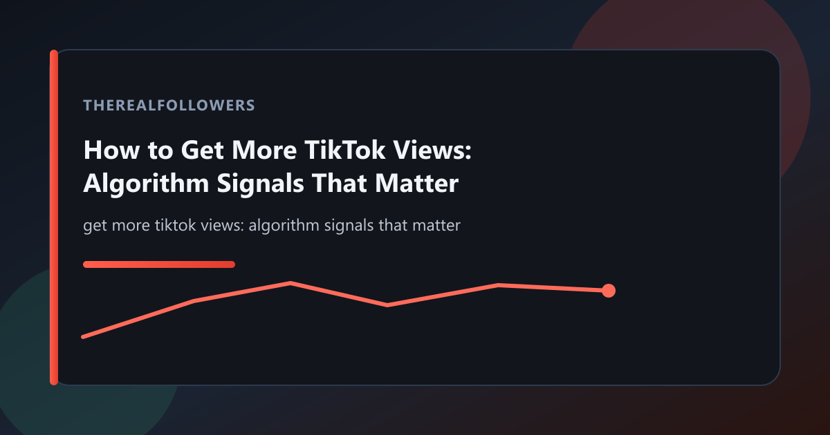 How to Get More TikTok Views: Algorithm Signals That Matter cover